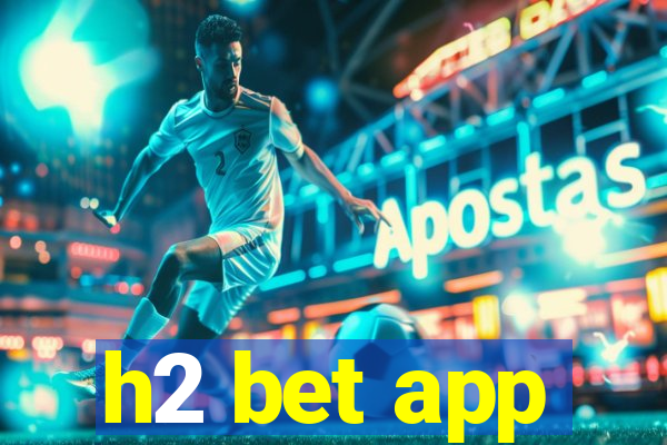 h2 bet app